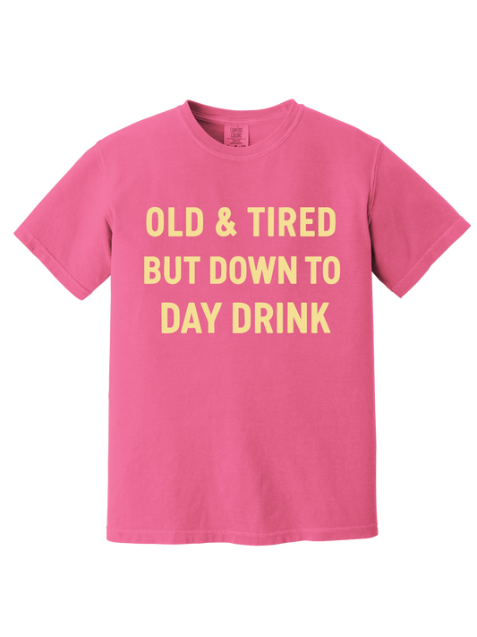 OLD & TIRED BUT DOWN TO DAY DRINK TEE