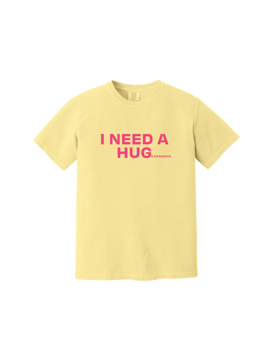 I Need a Hug(e Margarita) Tee