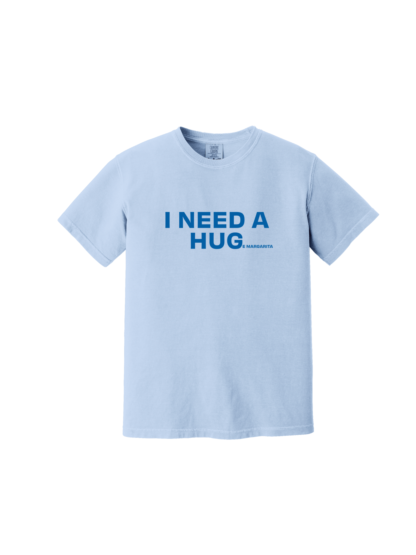I Need a Hug(e Margarita) Tee