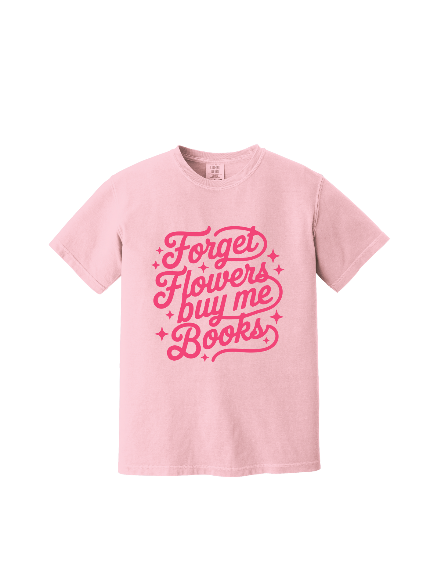 Forget Flowers Buy Me Books Tee