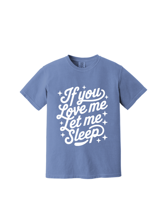 If You Love Me, Let Me Sleep Tee