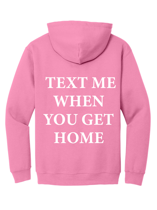 TEXT ME WHEN YOU GET HOME HOODIE