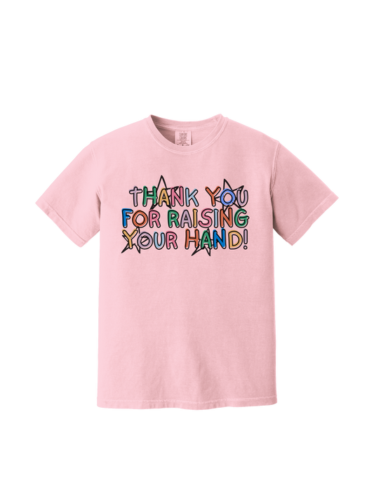 Thank You For Raising Your Hand Tee