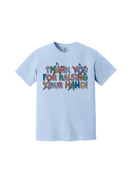 Thank You For Raising Your Hand Tee