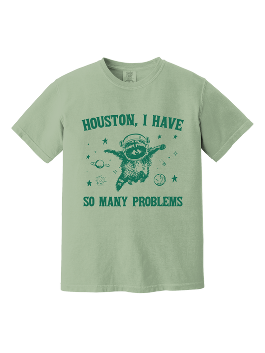 HOUSTON, I HAVE SO MANY PROBLEMS TEE