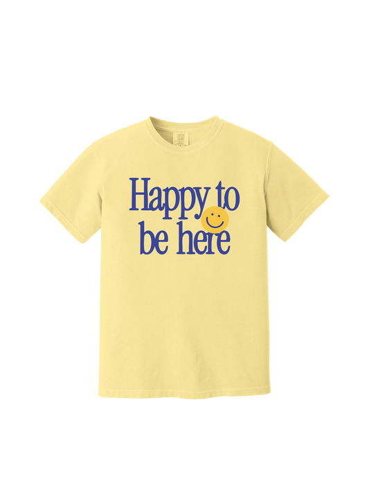 Happy To Be Here Tee