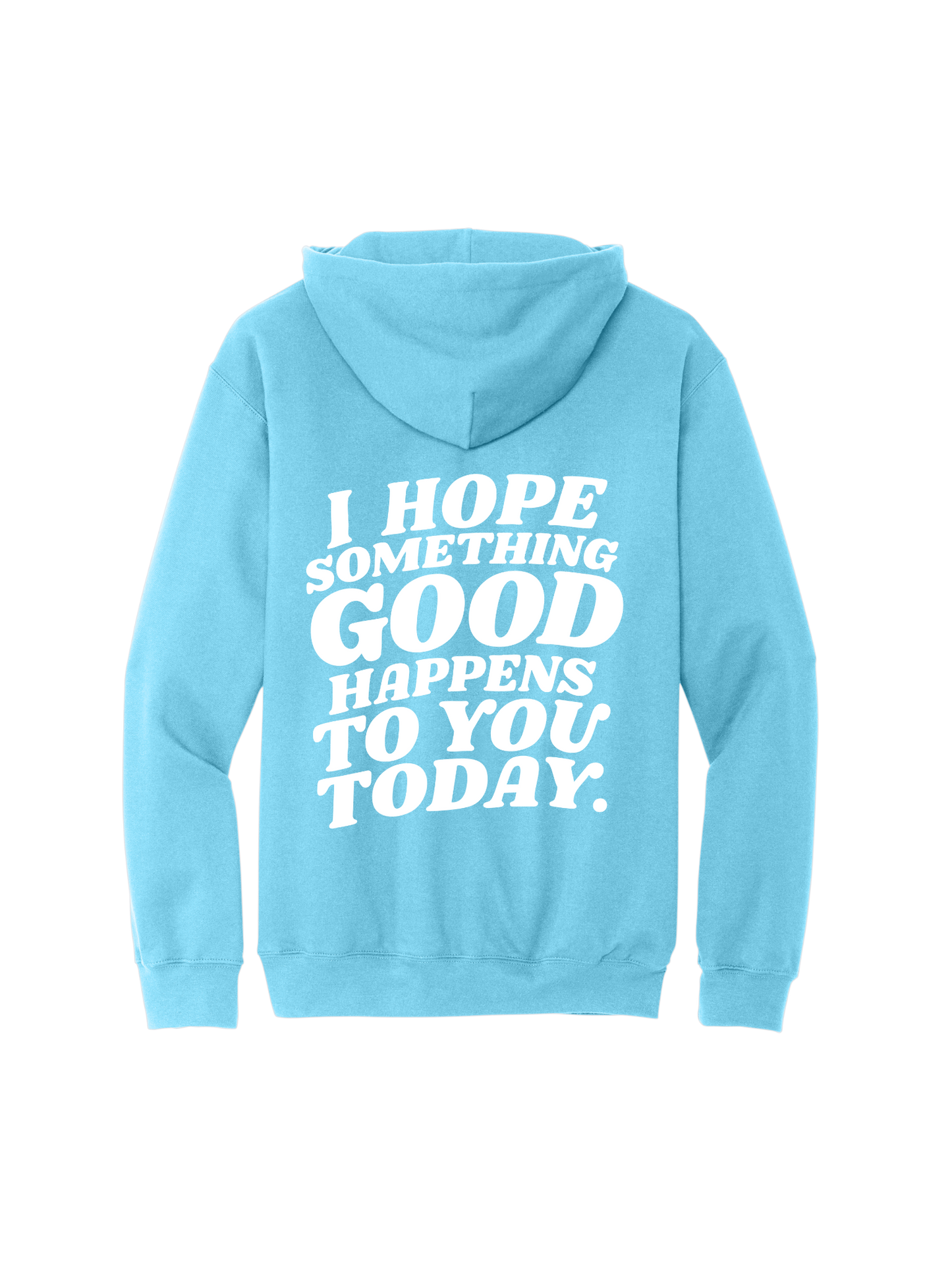 I Hope Something Good Happens To You Hoodie