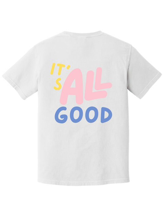 IT'S ALL GOOD TEE