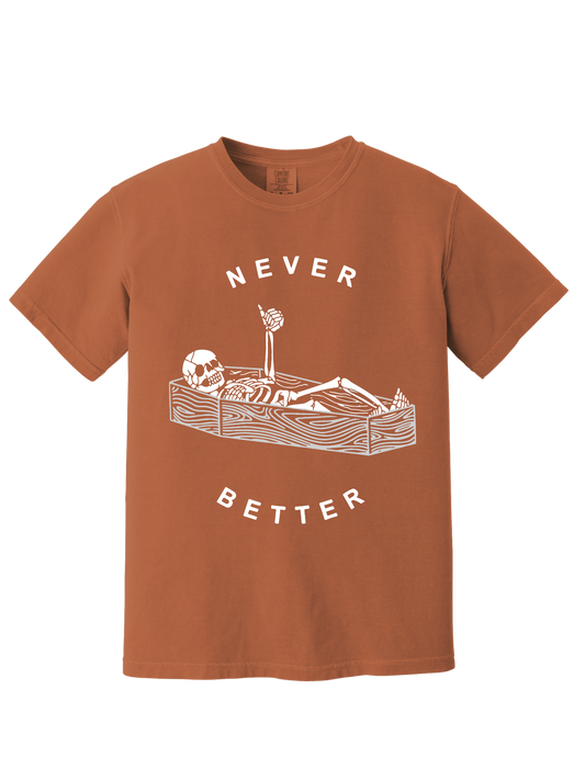 NEVER BETTER TEE