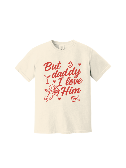 But Daddy, I Love Him Tee