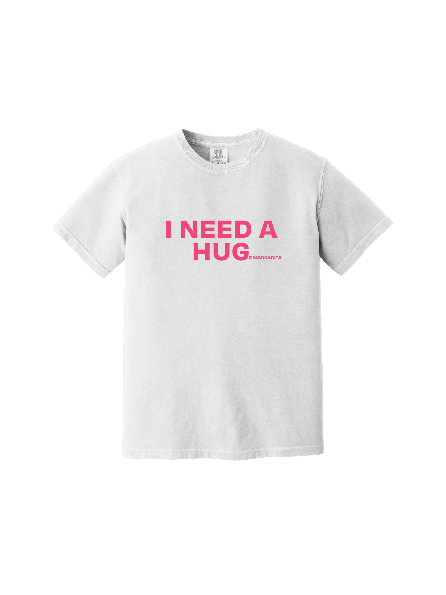 I Need a Hug(e Margarita) Tee