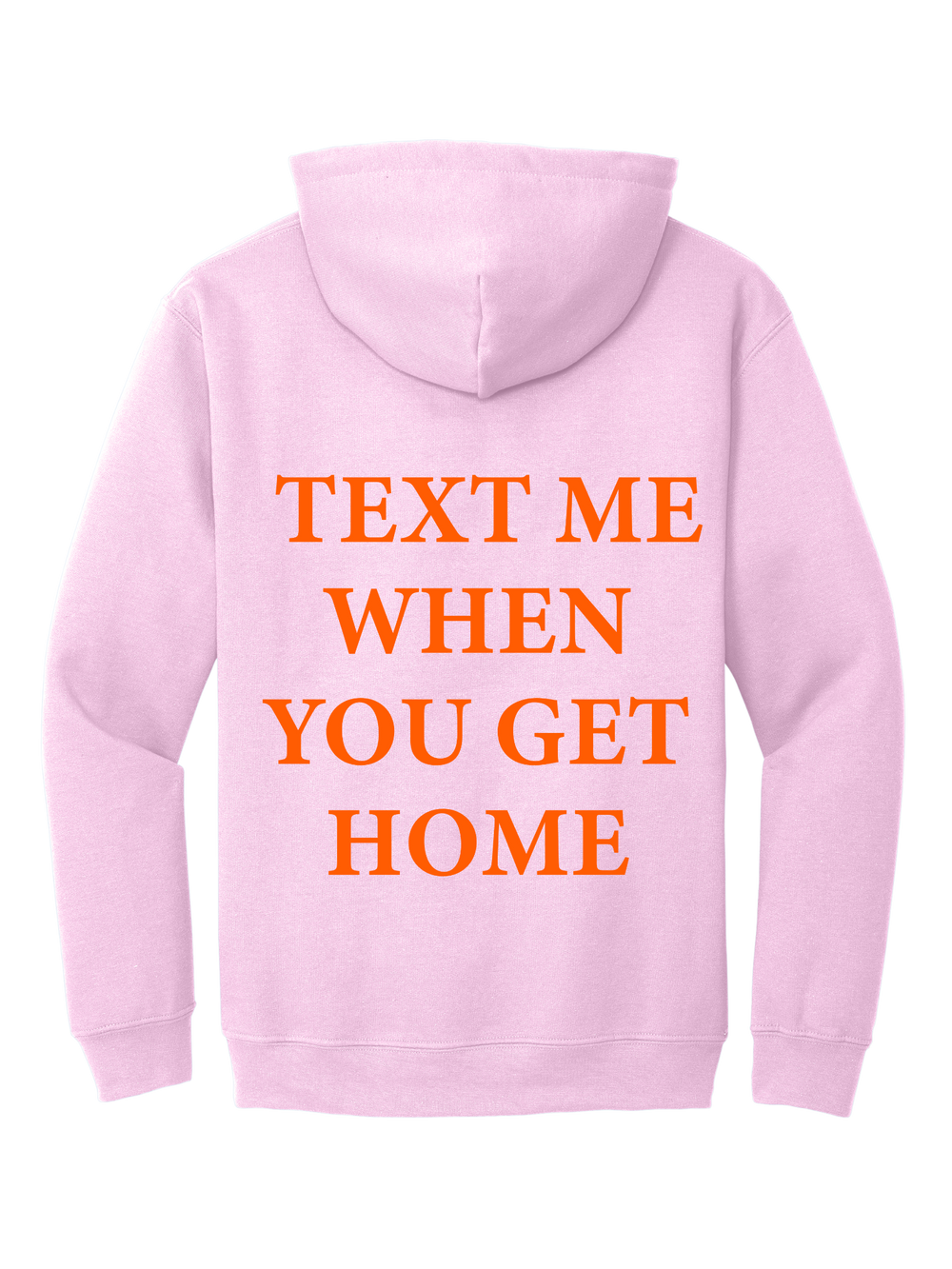 TEXT ME WHEN YOU GET HOME HOODIE