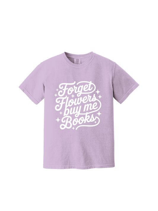 Forget Flowers Buy Me Books Tee