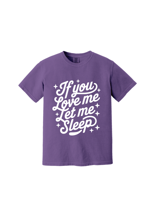 If You Love Me, Let Me Sleep Tee