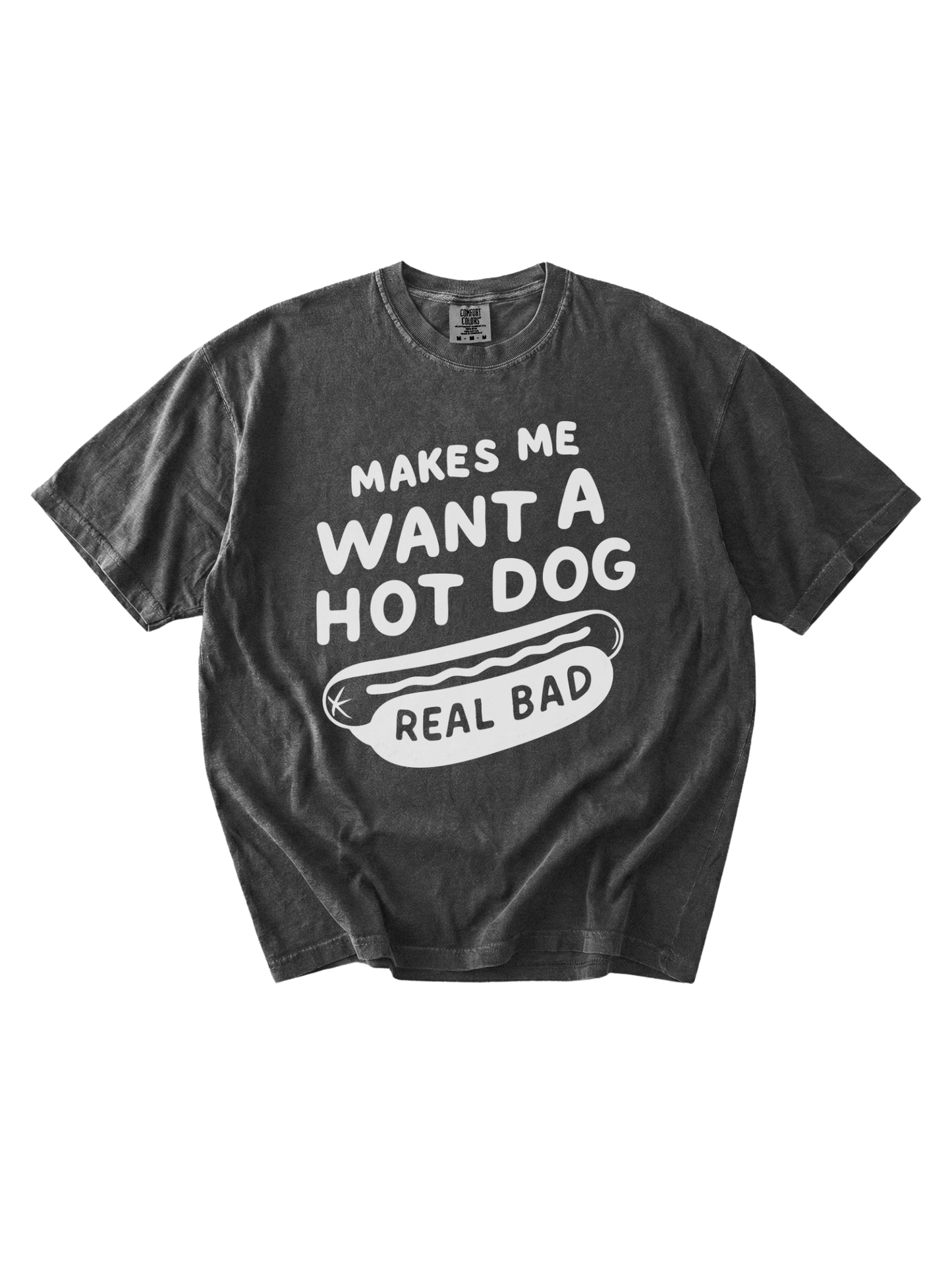Makes Me Want A Hot Dog Tee
