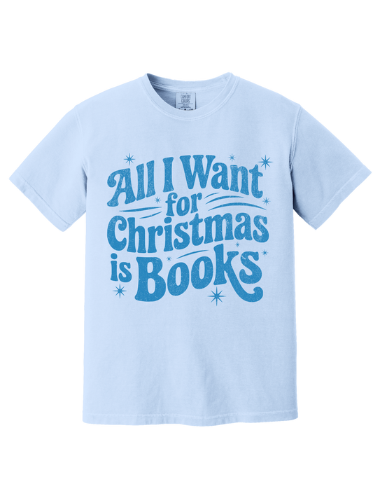 ALL I WANT FOR CHRISTMAS IS BOOKS TEE