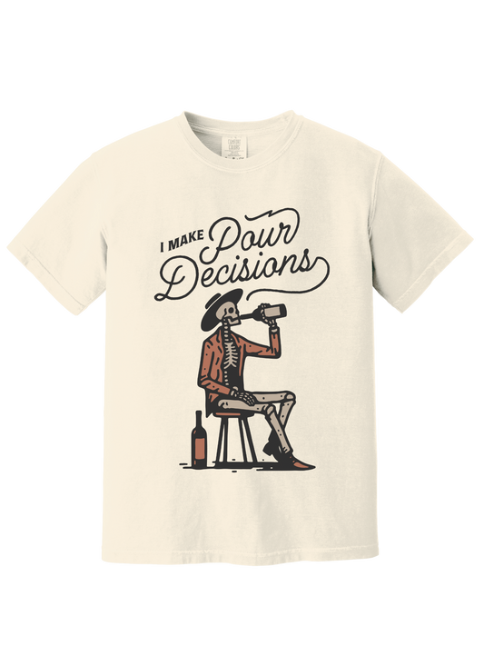 POUR DECISIONS TEE